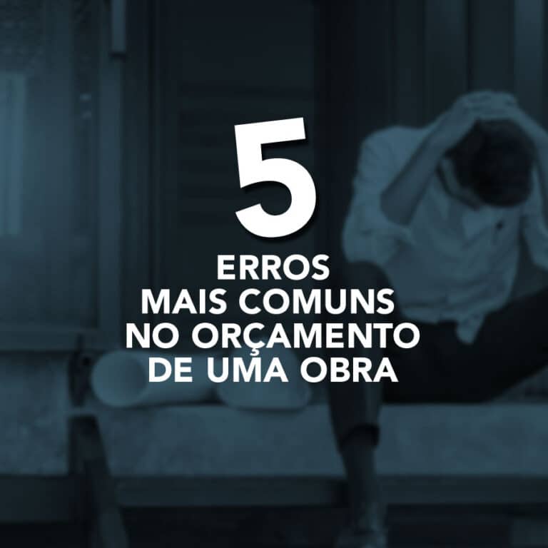 Conheça os cinco erros mais comuns no orçamento de uma obra